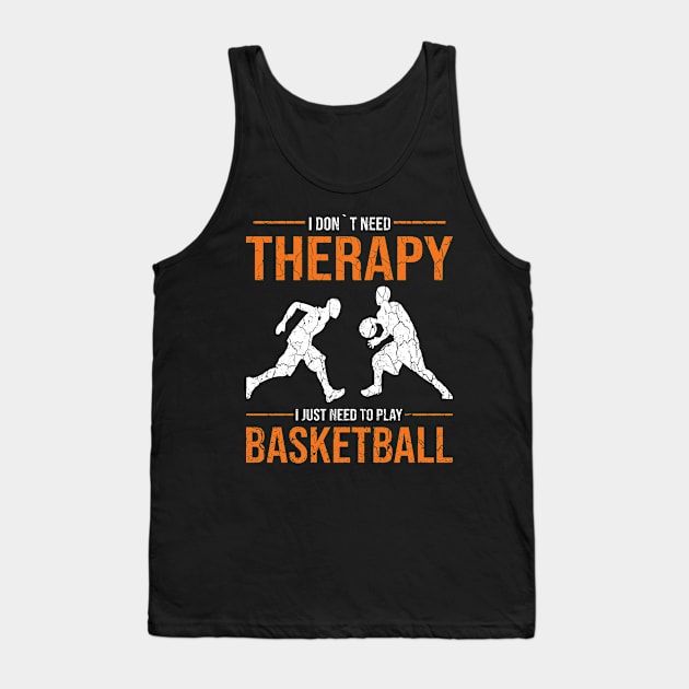 I don´t need therapy i just need to play basketball gift Tank Top by POS